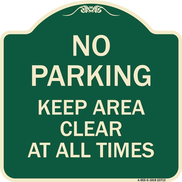 Signmission No Parking Keep Area Clear All Times Heavy-Gauge Aluminum Sign, 18" x 18", G-1818-23713 A-DES-G-1818-23713 - main
